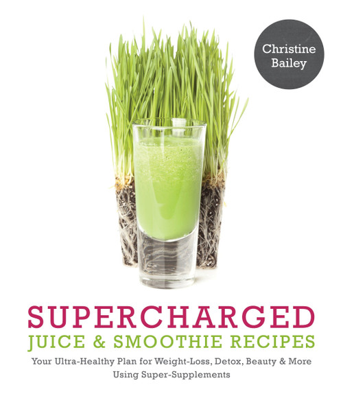 Supercharged Juice & Smoothie Recipes by Christine Bailey, 9781848992269