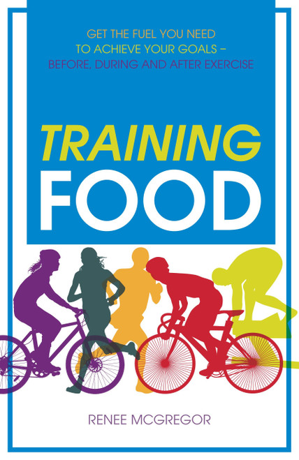 Training Food (Get the Fuel You Need to Achieve Your Goals Before During And After Exercise) by Renee McGregor, 9781848992665