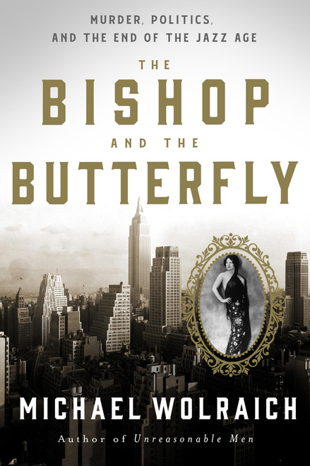 The Bishop and the Butterfly (Murder, Politics, and the End of the Jazz Age) by Michael Wolraich, 9781454948025