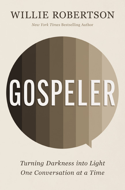 Gospeler (Turning Darkness into Light One Conversation at a Time) by Willie Robertson, 9781400338481