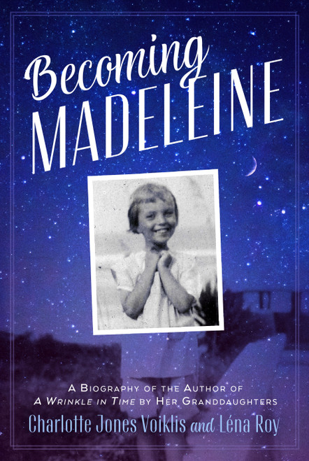 Becoming Madeleine: A Biography of the Author of A Wrinkle in Time by Her Granddaughters - 9781250870278 by Charlotte Jones Voiklis, Léna Roy, 9781250870278