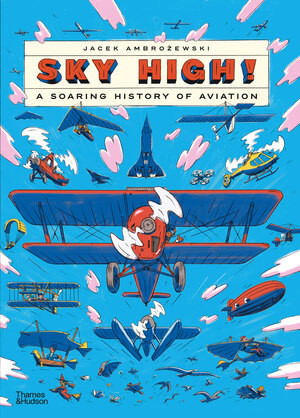 Sky High! (A Soaring History of Aviation) by Jacek Ambrozewski, 9780500653418