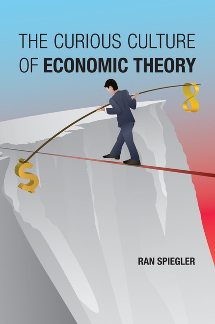 The Curious Culture of Economic Theory by Ran Spiegler, 9780262548229