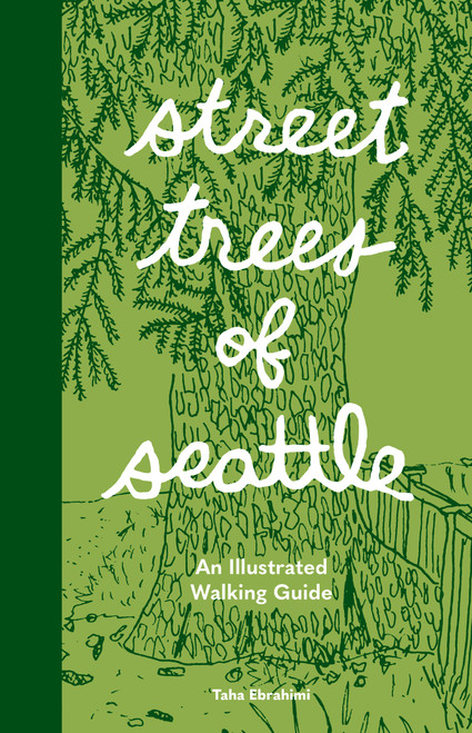 Street Trees of Seattle (An Illustrated Walking Guide) by Taha Ebrahimi, 9781632174581