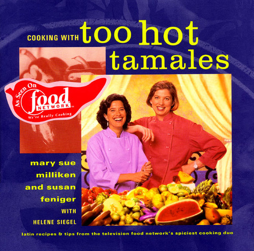 Cooking with Too Hot Tamales (Recipes & Tips From TV Food's Spiciest Cooking Duo) by Mary S. Milliken, 9780688151218