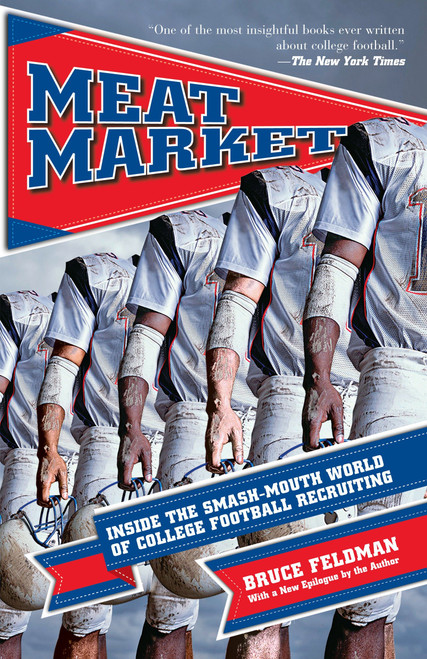 Meat Market (Inside the Smash-Mouth World of College Football Recruiting) by Bruce Feldman, 9781933060682