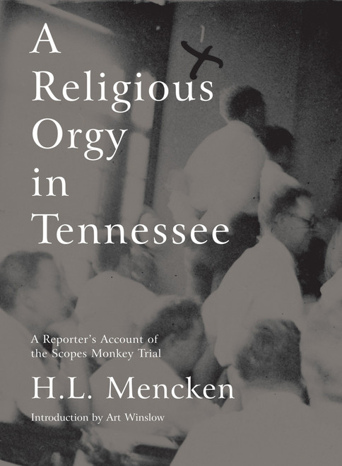 A Religious Orgy in Tennessee (A Reporter's Account of the Scopes Monkey Trial) by H.L. Mencken, Art Winslow, 9781933633176
