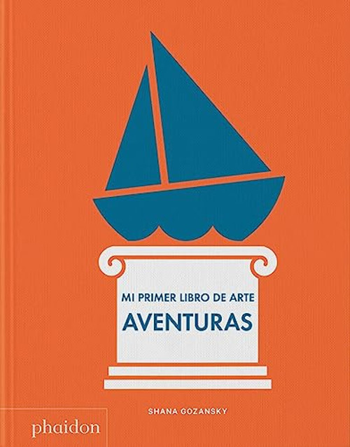 Mi primer libro de arte. Aventuras (My First Book Adventure)(Spanish Edition) by Shana Gozansky, 9781838667306