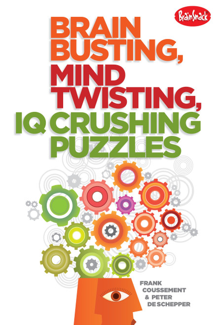 Brain Busting, Mind Twisting, IQ Crushing Puzzles by Frank Coussement, Peter De Schepper, 9781936140619