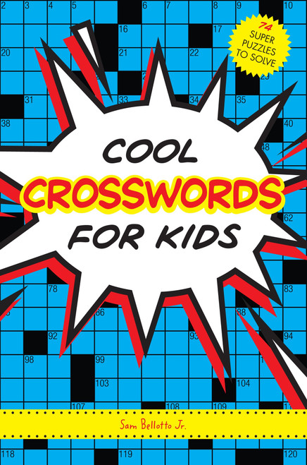 Cool Crosswords for Kids (73 Super Puzzles to Solve) by Sam Bellotto Jr., 9781936140886