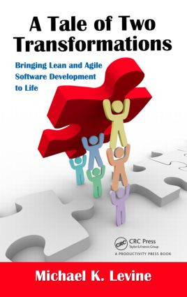 A Tale of Two Transformations (Bringing Lean and Agile Software Development to Life) by Michael K. Levine, 9781439879757