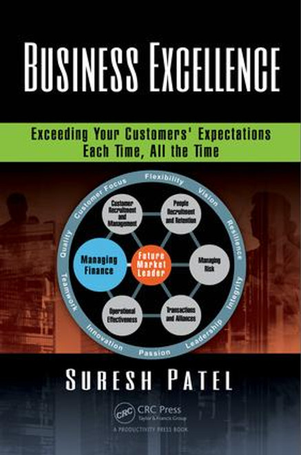 Business Excellence (Exceeding Your Customers' Expectations Each Time, All the Time) by Suresh Patel, 9781498751247