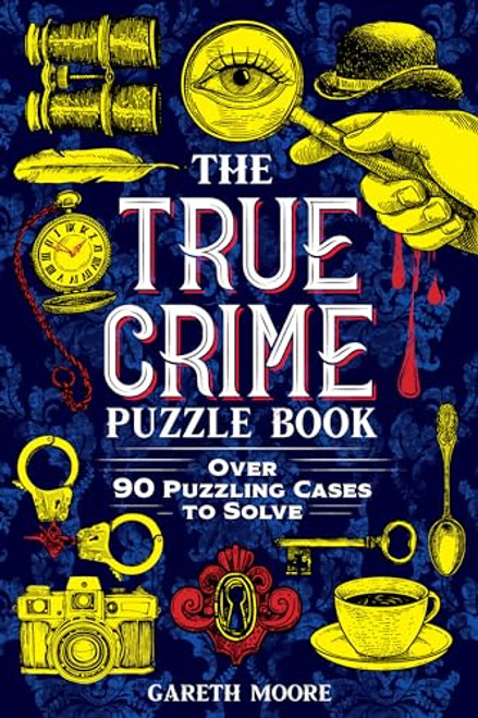 The True Crime Puzzle Book (Over 90 Puzzling Cases to Solve) by Gareth Moore, 9781728275642