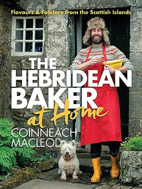 The Hebridean Baker: At Home (Flavors & Folklore from the Scottish Islands) by Coinneach MacLeod, 9781464216237