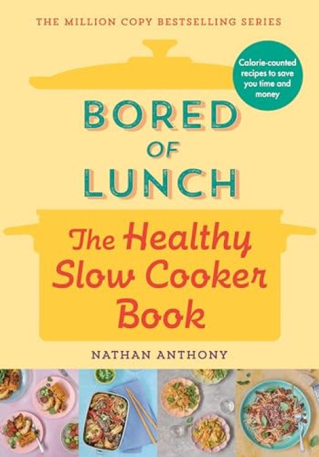 Bored of Lunch: The Healthy Slow Cooker Book by Nathan Anthony, 9781464218521
