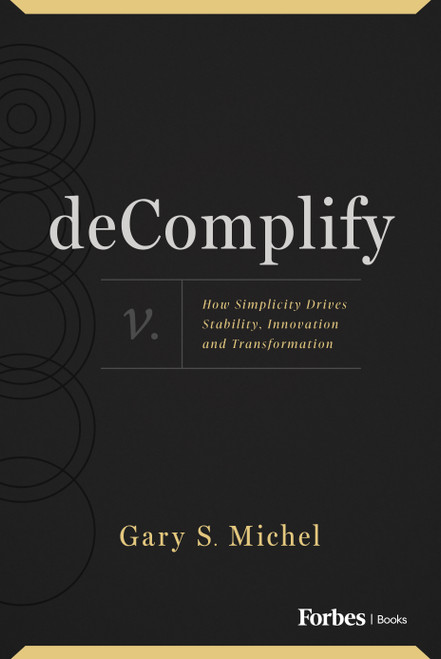 deComplify (How Simplicity Drives Stability, Innovation and Transformation) by Gary S. Michel, 9798887503417