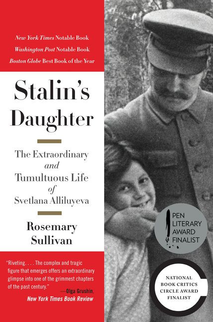 Stalin's Daughter (The Extraordinary and Tumultuous Life of Svetlana Alliluyeva) by Rosemary Sullivan, 9780062206107