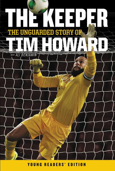 The Keeper: The Unguarded Story of Tim Howard Young Readers' Edition by Tim Howard, 9780062387585