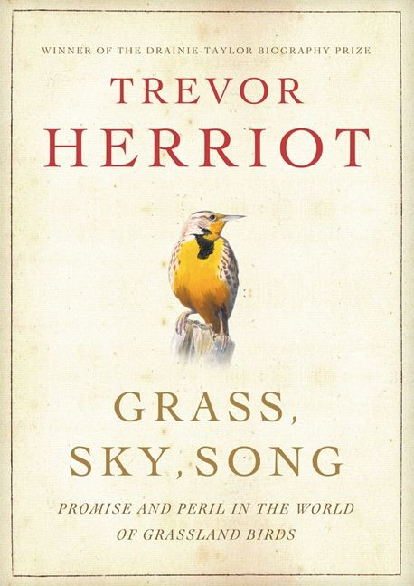 Grass, Sky, Song (Promise And Peril In World Of Grassland Birds) by Trevor Herriot, 9781554680399