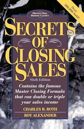 Secrets of Closing Sales (6th Edition) by Charles B. Roth, Roy Alexander, 9780136715122