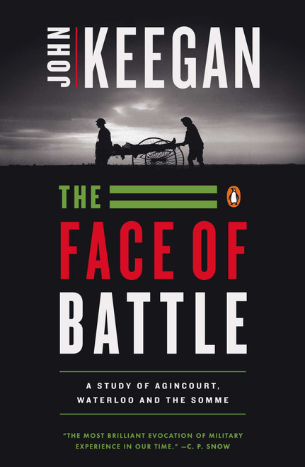 The Face of Battle (A Study of Agincourt, Waterloo, and the Somme) by John Keegan, 9780140048971