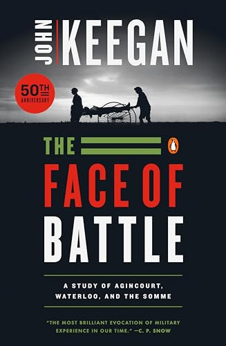 The Face of Battle (A Study of Agincourt, Waterloo, and the Somme) by John Keegan, 9780140048971