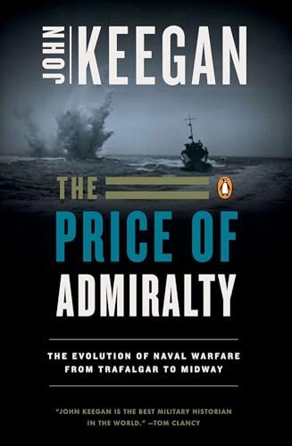The Price of Admiralty (The Evolution of Naval Warfare from Trafalgar to Midway) by John Keegan, 9780140096507