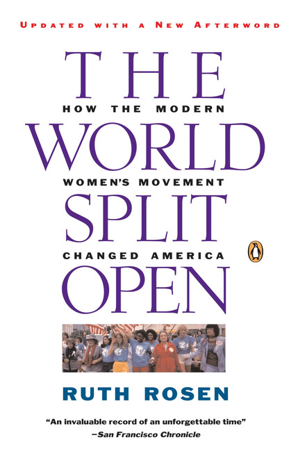 The World Split Open (How the Modern Women's Movement Changed America: Revised and Updated with a NewEpilogue) by Ruth Rosen, 9780140097191