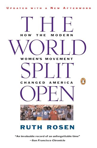 The World Split Open (How the Modern Women's Movement Changed America: Revised and Updated with a NewEpilogue) by Ruth Rosen, 9780140097191
