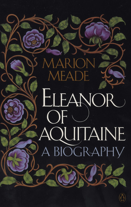 Eleanor of Aquitaine (A Biography) by Marion Meade, 9780140153385