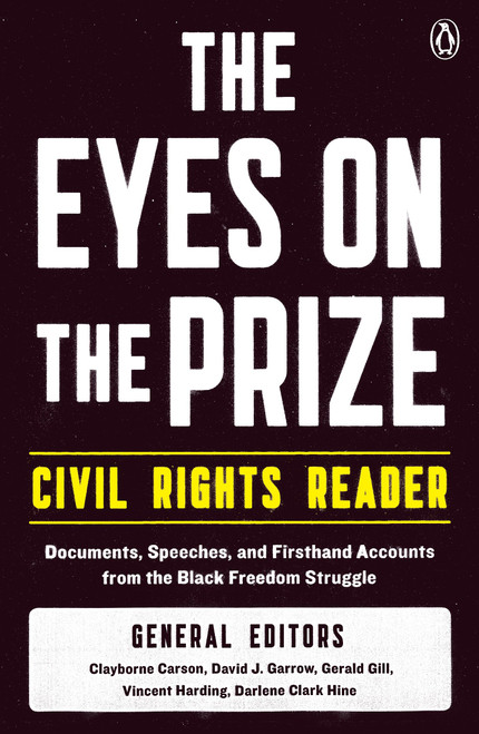 The Eyes on the Prize Civil Rights Reader (Documents, Speeches, and Firsthand Accounts from the Black Freedom Struggle) by Clayborne Carson, David J. Garrow, Gerald Gill, Vincent Harding, Darlene Clark Hine, 9780140154030