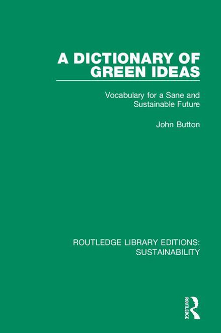 A Dictionary of Green Ideas (Vocabulary for a Sane and Sustainable Future) - 9780367186326 by John Button, 9780367186326