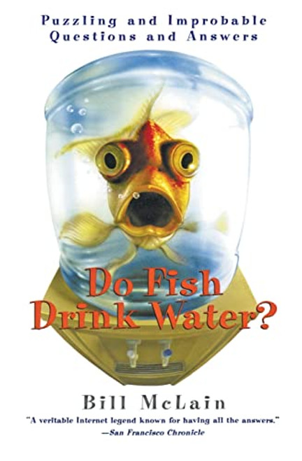 Do Fish Drink Water? (Puzzling and Improbable Questions and Answers) by Bill McLain, 9780688179083