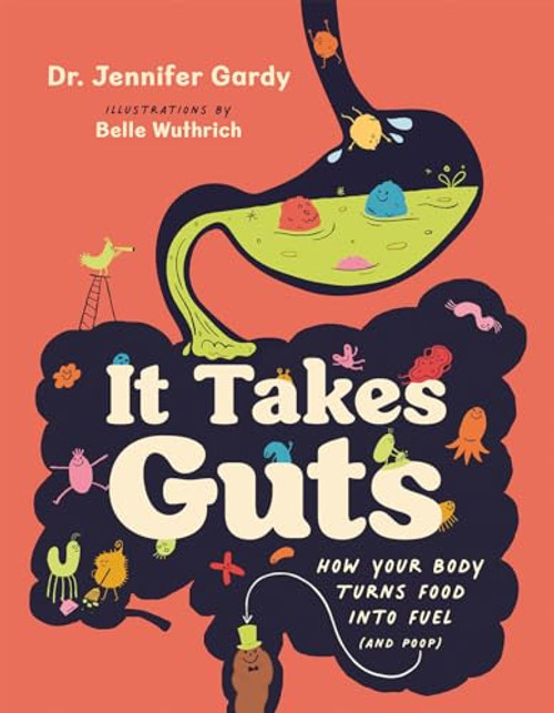It Takes Guts (How Your Body Turns Food Into Fuel (and Poop)) by Dr. Jennifer Gardy, Belle Wuthrich, 9781778401640