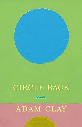 Circle Back (Poems) by Adam Clay, 9781639550982