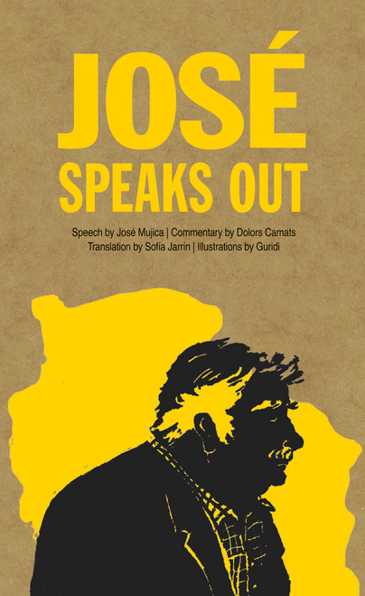 José Speaks Out by José Mujica, Dolors Camats, Raúl Nieto Guridi, Sofía Jarrín, 9781773067254