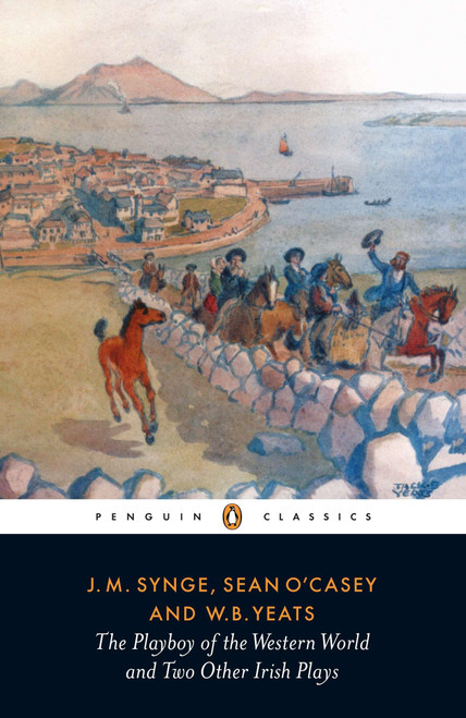 The Playboy of the Western World and Two Other Irish Plays by J. M. Synge, William Butler Yeats, Sean O'Casey, W. A. Armstrong, 9780140188783