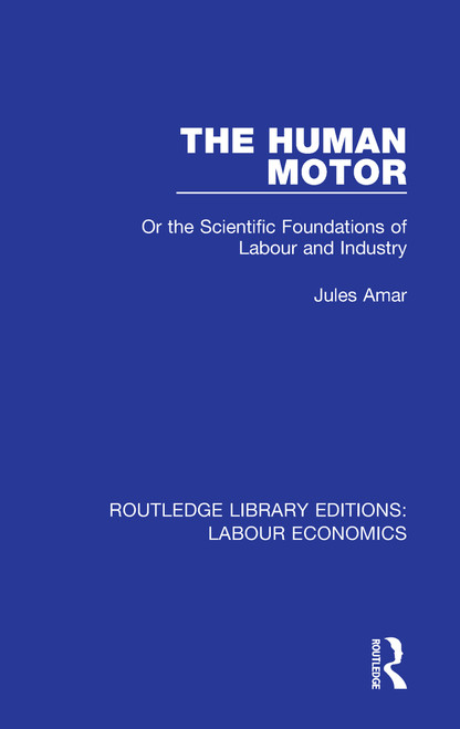 The Human Motor (Or the Scientific Foundations of Labour and Industry) - 9780367024628 by Jules Amar, 9780367024628
