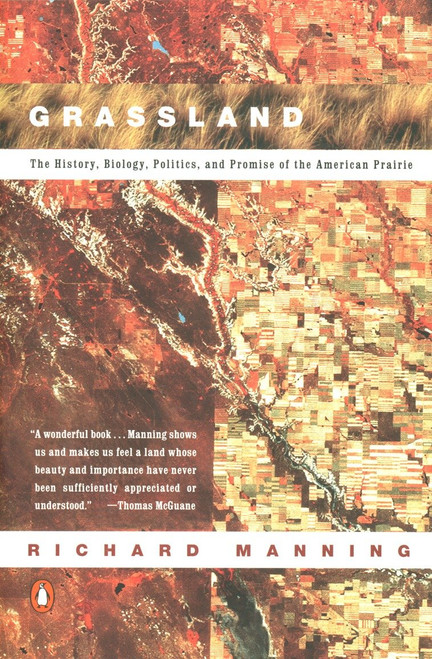 Grassland (The History, Biology, Politics and Promise of the American Prairie) by Richard Manning, 9780140233889