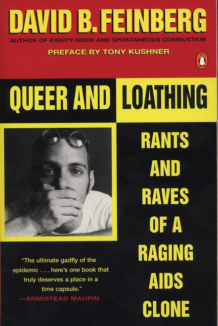 Queer and Loathing (Rants and Raves of a Raging AIDS Clone) by David B. Feinberg, Tony Kushner, 9780140240801