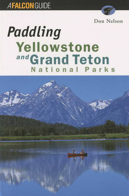 Paddling Yellowstone and Grand Teton National Parks by GPP Travel, 9781560446279