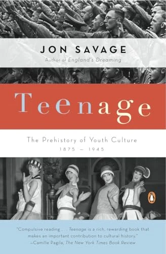 Teenage (The Prehistory of Youth Culture: 1875-1945) by Jon Savage, 9780140254150