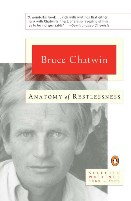 Anatomy of Restlessness (Selected Writings 1969-1989) by Bruce Chatwin, 9780140256987
