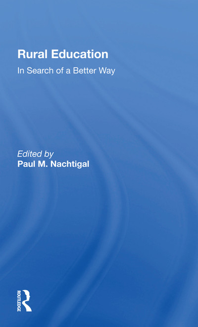 Rural Education (In Search Of A Better Way) - 9780367301750 by Paul M. Nachtigal, Paul Nachtigal Director, 9780367301750