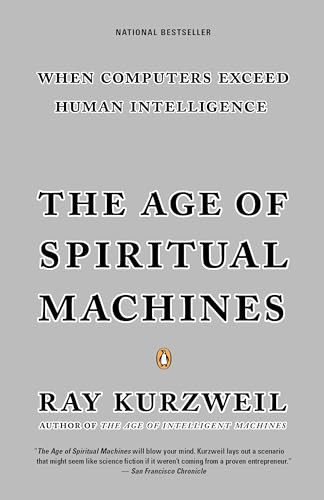 The Age of Spiritual Machines (When Computers Exceed Human Intelligence) by Ray Kurzweil, 9780140282023