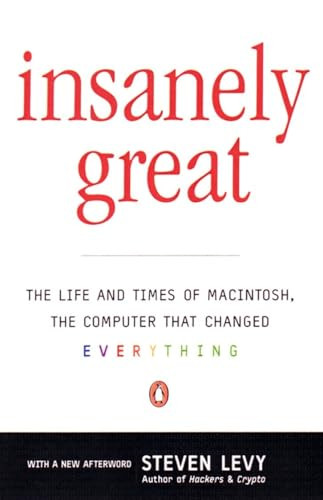 Insanely Great (The Life and Times of Macintosh, the Computer that Changed Everything) by Steven Levy, 9780140291773