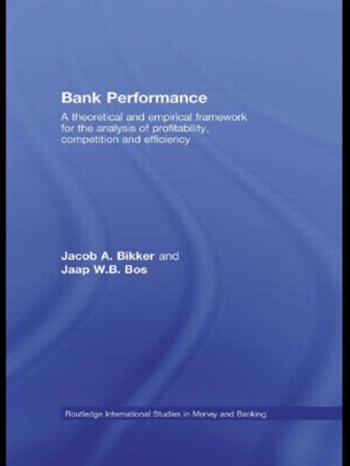 Bank Performance (A Theoretical and Empirical Framework for the Analysis of Profitability, Competition and Efficiency) - 9780415569613 by Jacob Bikker, Jaap W.B. Bos, 9780415569613