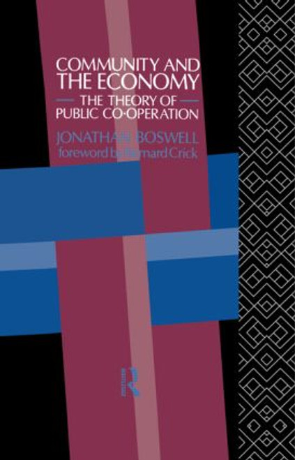 Community and the Economy (The Theory of Public Co-operation) by Jonathan Boswell, 9780415116077