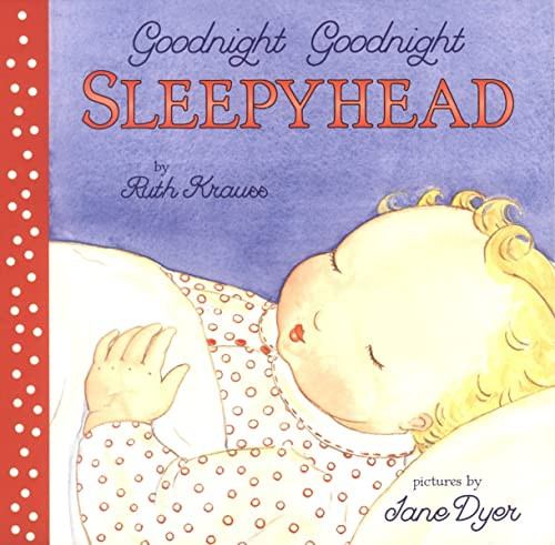 Goodnight Goodnight Sleepyhead by Ruth Krauss, Jane Dyer, 9780694015016