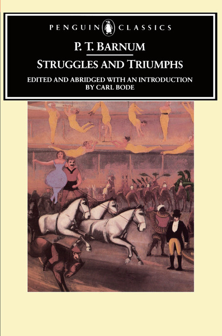 Struggles and Triumphs (Or, Forty Years' Recollections of P.T. Barnum) by P. T. Barnum, Carl Bode, 9780140390049
